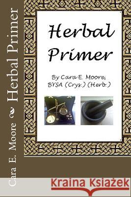 Herbal Primer Cara E. Moore 9781494925017 Createspace