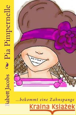 Pia Pimpernelle: ...bekommt eine Zahnspange Frieda, Die 9781494925031 Createspace