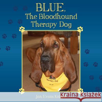 Blue, The Bloodhound Therapy Dog Knight, Jan Evans 9781494925291 Createspace