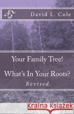 Your Family Tree! What's In Your Roots? Cole, David L. 9781494925826 Createspace