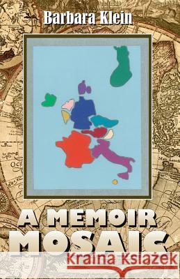 A Memoir Mosaic: The Europe of My Heart Barbara Klein 9781494926120 Createspace