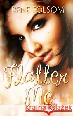 Flatter Me (Roommate Romance #4) Rene Folsom 9781494926489