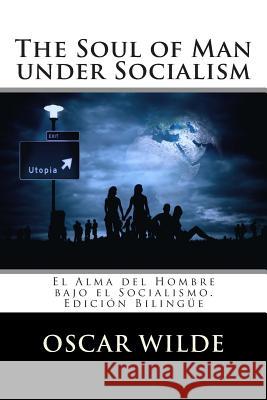 The Soul of Man under Socialism: El Alma del Hombre bajo el Socialismo. Edición Bilingüe Calderon Medina, David 9781494927202