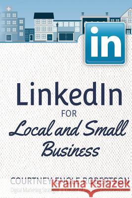 LinkedIn for Local and Small Business Engle Robertson, Courtney 9781494927820 Createspace