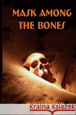 Mask Among the Bones M. Robertson 9781494928063 Createspace