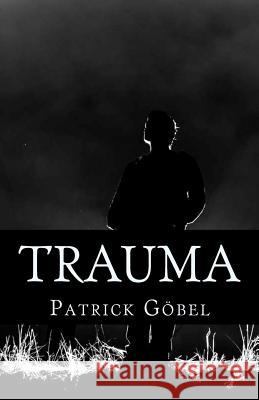 Trauma Patrick Gobel 9781494928209 Createspace