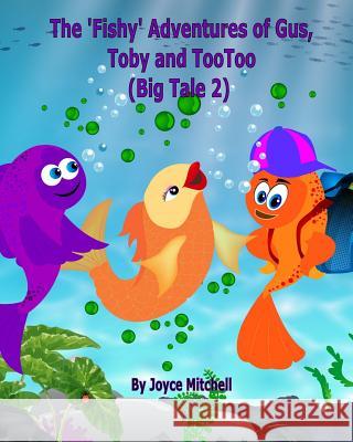 The 'Fishy' Adventures of Gus, Toby and TooToo: Big Tale 2 Erandika, Jayaisuruwi 9781494929480 Createspace