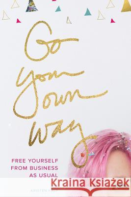 Go Your Own Way: free yourself from business as usual Kalp, Kristen 9781494929510