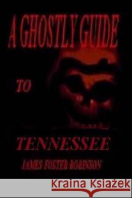 A Ghostly Guide To Tennesse Robinson, James Foster 9781494930110