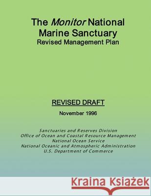 The Monitor National Marine Sanctuary Revised Management Plan: Revised Draft November 1996 U. S. Depar Tment of Commerce 9781494931254 Createspace