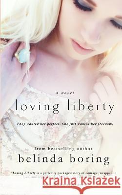 Loving Liberty Belinda Boring 9781494932664 Createspace