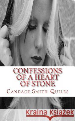 Confessions Of A Heart Of Stone Smith-Quiles, Candace 9781494933586 Createspace