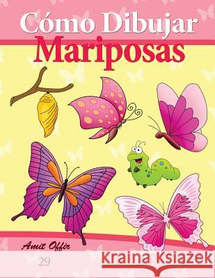 Cómo Dibujar: Mariposas: Libros de Dibujo Offir, Amit 9781494934088 Createspace