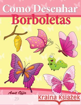 Como Desenhar: Borboletas: Livros Infantis Amit Offir Amit Offir 9781494934101 Createspace