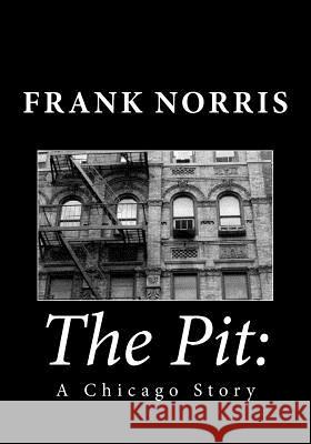 The Pit: A Chicago Story Frank Norris 9781494934262 Createspace Independent Publishing Platform