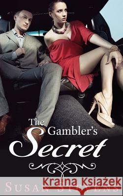 The Gambler's Secret Susan Stevens Jasmine Bowen 9781494934804 Createspace