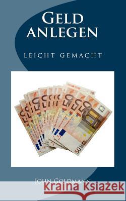 Geld anlegen - leicht gemacht Goldmann, John 9781494934910 Createspace