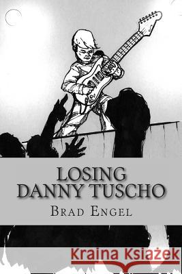 Losing Danny Tuscho Brad Engel 9781494935214 Createspace