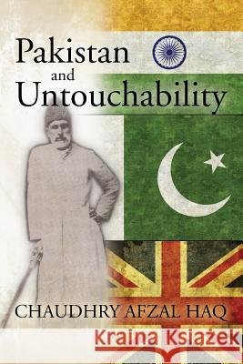 Pakistan and Untouchability Najum S. Khan Arif (Art) Khan Chaudhry Afzal Haq 9781494937034 Createspace Independent Publishing Platform