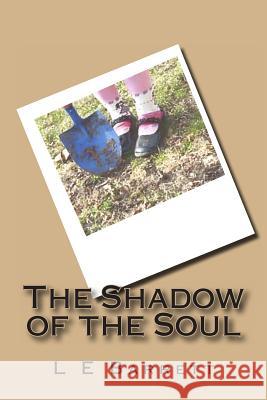 The Shadow of the Soul L. E. Barrett 9781494937348 Createspace