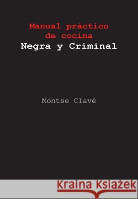 Manual práctico de cocina Negra y Criminal Clave, Montse 9781494937935 Createspace