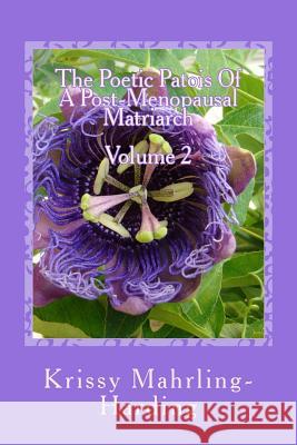 The Poetic PatoisOf APost-Menopausal Matriarch: Volume 2 Mahrling-Harding, Krissy 9781494938833 Createspace