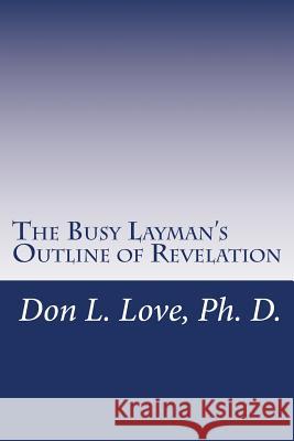 The Busy Layman's Outline of Revelation Dr Don L. Lov 9781494939656 Createspace