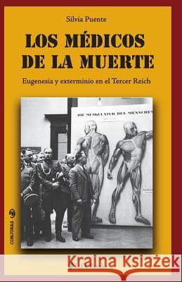 Los medicos de la muerte: Eugenesia y exterminio en el Tercer Reich Puente, Silvia 9781494939755