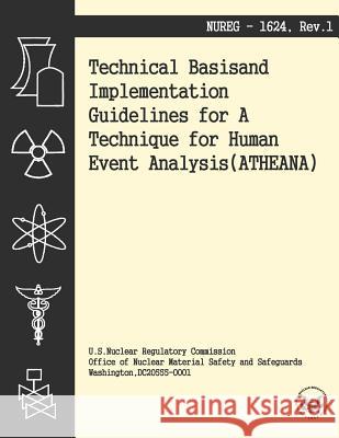 Technical Basis and Implementation Guidelines for A Technique for Human Event Analysis U. S. Nuclear Regulatory Commission 9781494939762 Createspace