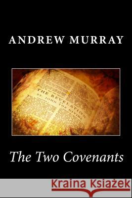 The Two Covenants Andrew Murray 9781494939830 Createspace
