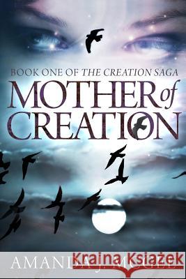 Mother of Creation Amanda J. McGee 9781494940171 Createspace