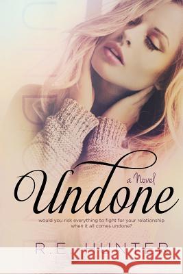 Undone R. E. Hunter 9781494940256 Createspace