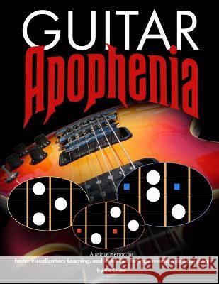 Guitar Apophenia: The Easy Guitar Visualization Process Ric Criste 9781494943493 Createspace
