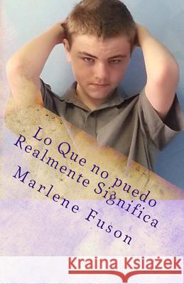 Lo Que no puedo Realmente Significa: Una guía para un Ajuste de Actitud Fuson, Marlene 9781494943851