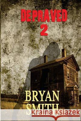 Depraved 2 Bryan Smith 9781494944544 Createspace