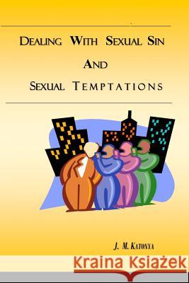 Dealing with Sexual Sin and Sexual Temptations Pst J. M. Katony 9781494944629 Createspace