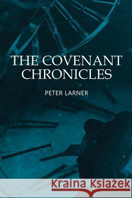 The Covenant Chronicles Peter Larner 9781494945077 Createspace Independent Publishing Platform