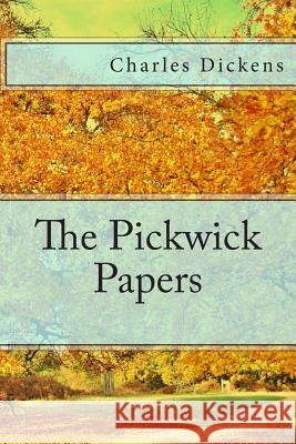 The Pickwick Papers Charles Dickens 9781494945084