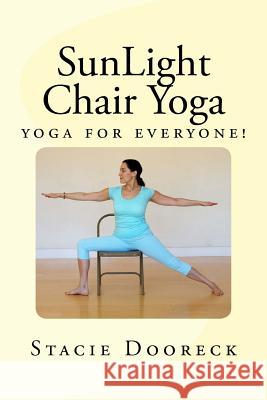 SunLight Chair Yoga (Black and White Edition): Yoga for Everyone! Dooreck, Stacie 9781494945244