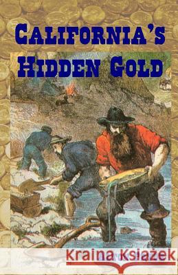 California's Hidden Gold: Nuggets from the State's Rich History Alton Pryor 9781494945978 Createspace