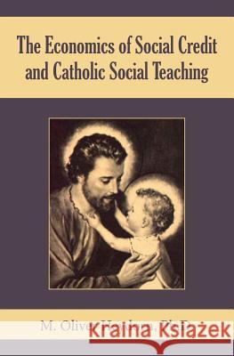The Economics of Social Credit and Catholic Social Teaching M. Oliver Heydor 9781494946265 Createspace