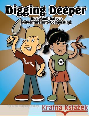 Digging Deeper: Dusty and Daisy's Adventure into Composting Bundy, John 9781494946487 Createspace