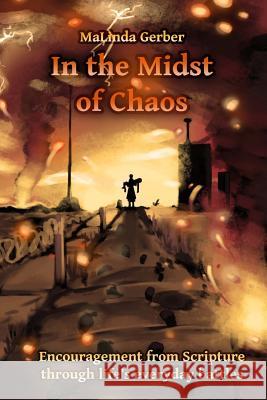 In the Midst of Chaos: Encouragement from Scripture for life's everyday battles Gerber, Malinda 9781494946715