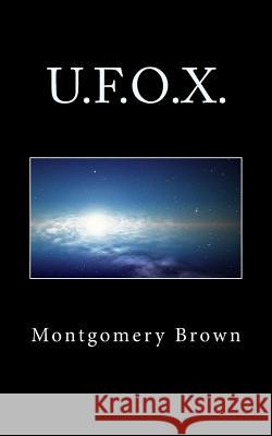 U.F.O.X. Montgomery W. Brown 9781494947958 Createspace