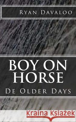 Boy on Horse: De Older Days Davaloo, Ryan 9781494947989 Createspace