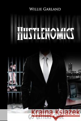 Hustlenomics Go getters guide Garland, Willie 9781494948788