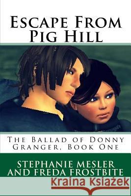 Escape From Pig Hill: The Ballad Of Donny Granger, Book One Frostbite, Freda 9781494949341 Createspace