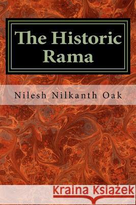 The Historic Rama: Indian Civilization at the End of Pleistocene Nilesh Nilkanth Oak 9781494949464 Createspace