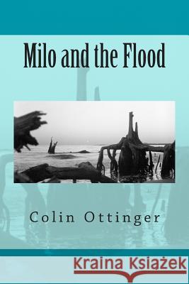 Milo and the Flood Colin G. Ottinger 9781494949570