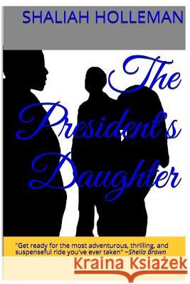 The President's Daughter Shaliah P. Holleman Sheila M. Brown 9781494949877 Createspace